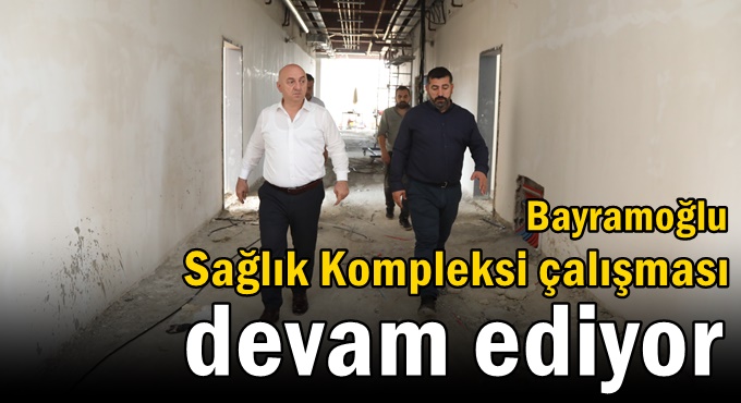 Bayramoğlu Sağlık Kompleksi çalışması devam ediyor