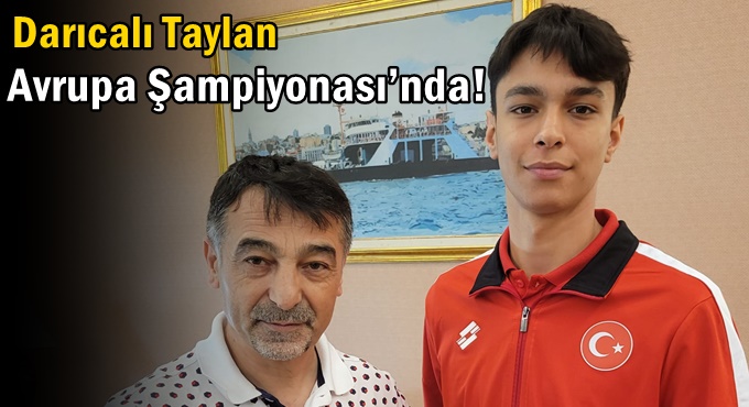 Darıcalı Taylan Avrupa Şampiyonası’nda!