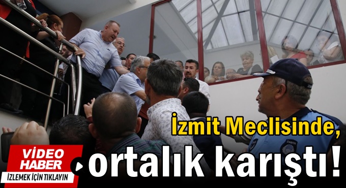 İzmit Meclisinde ortalık karıştı!