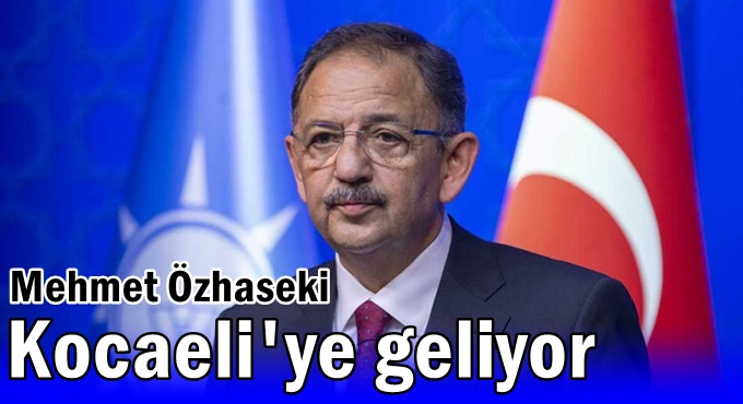 Mehmet Özhaseki Kocaeli'ye geliyor