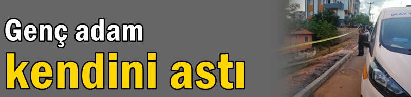 Genç adam kendini astı