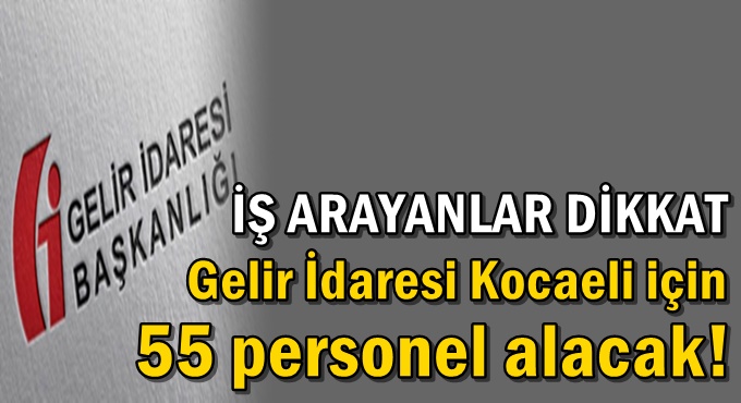 Gelir İdaresi Kocaeli için 55 personel alacak!