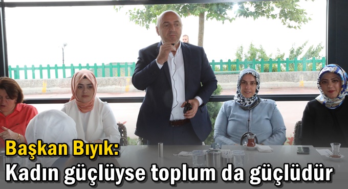Bıyık: ‘Kadın güçlüyse toplum da güçlüdür’