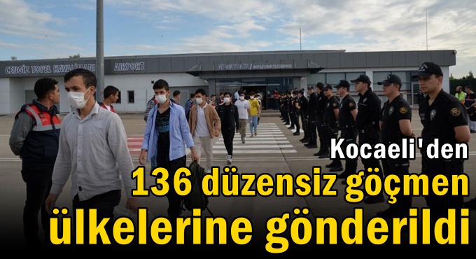 136 düzensiz göçmen ülkelerine gönderildi