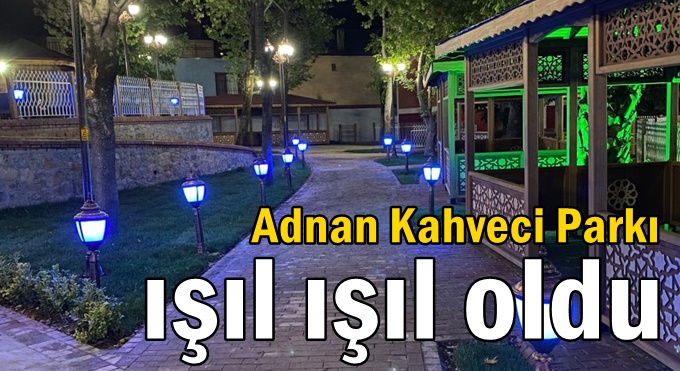 Adnan Kahveci Parkı ışıl ışıl oldu