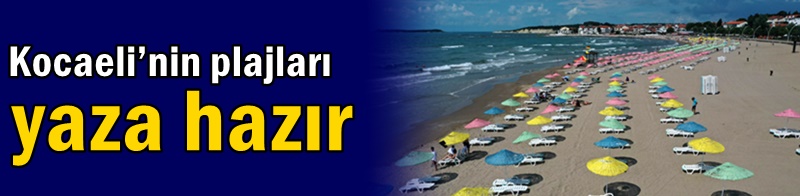 Kocaeli’nin plajları yaza hazır