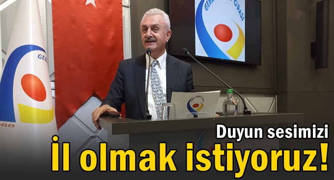 “İl olmak istiyoruz!”