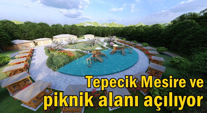 Tepecik mesire alanı açılışa hazır