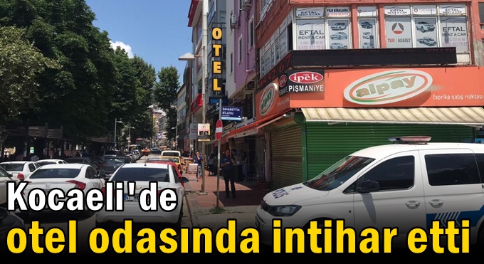 Kocaeli'de otel odasında intihar etti