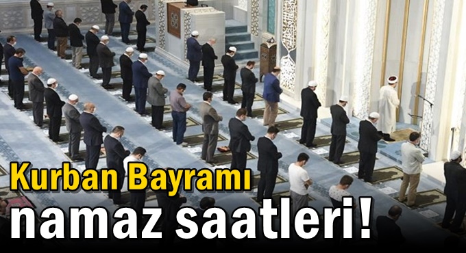 Kurban Bayramı namaz saatleri!