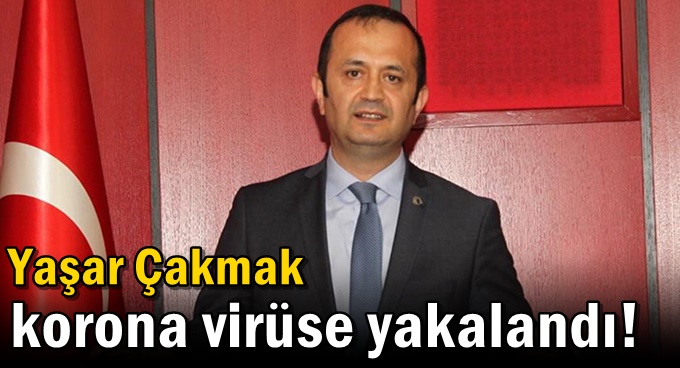 Yaşar Çakmak Korona Virüse yakalandı!