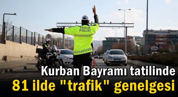Kurban Bayramı tatilinde 81 ilde "trafik" genelgesi