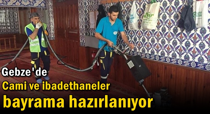 Cami ve ibadethaneler bayrama hazırlanıyor