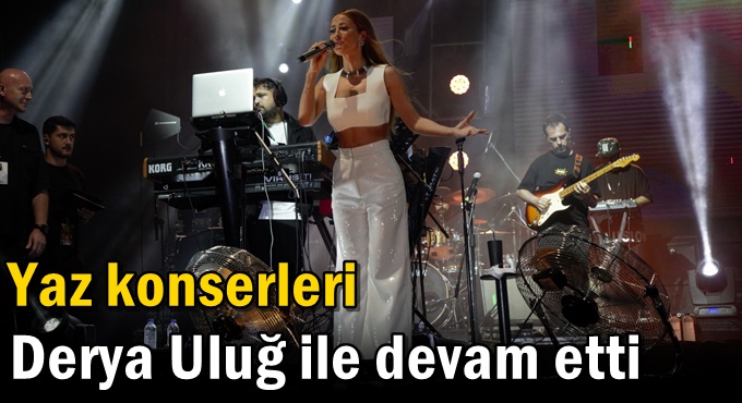 Yaz konserleri Derya Uluğ ile devam etti