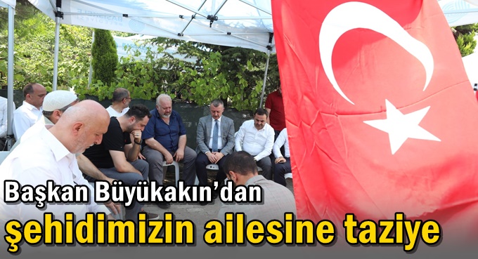 Başkan Büyükakın’dan şehidimizin ailesine taziye