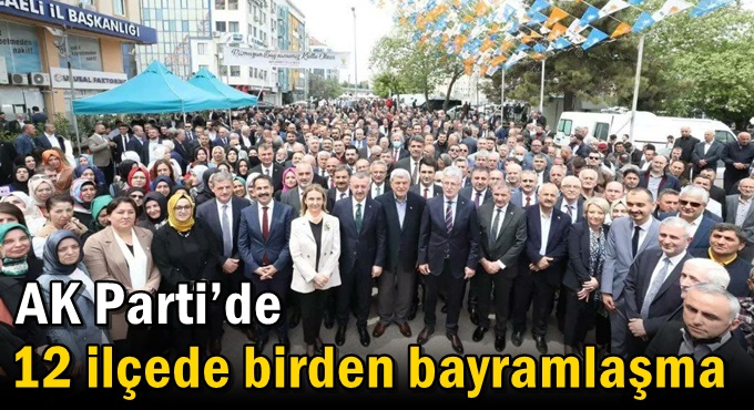 AK Parti’de 12 ilçede  birden bayramlaşma