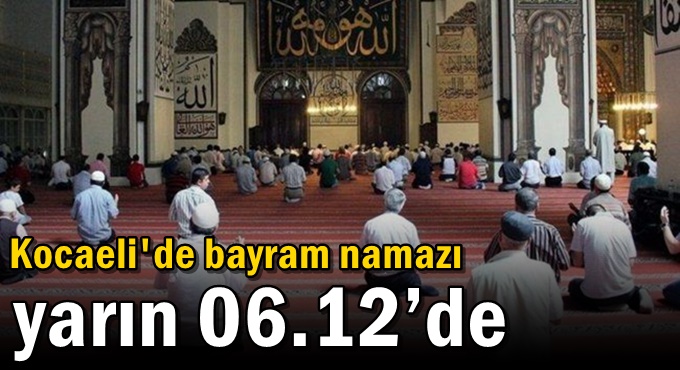 Kocaeli'de bayram namazı yarın 06.12’de