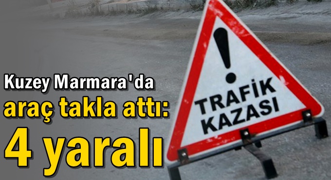 Kuzey Marmara'da araç takla attı: 4 yaralı