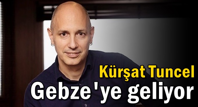 Kürşat Tuncel Gebze'ye geliyor