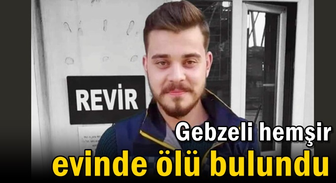22 yaşındaki hemşir evinde ölü bulundu