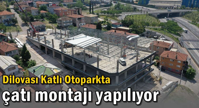 Dilovası Katlı Otoparkta çatı montajı yapılıyor