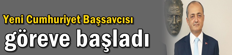 Yeni Cumhuriyet Başsavcısı göreve başladı