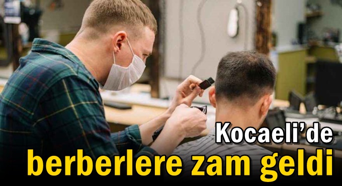 Kocaeli’de berberlere zam geldi