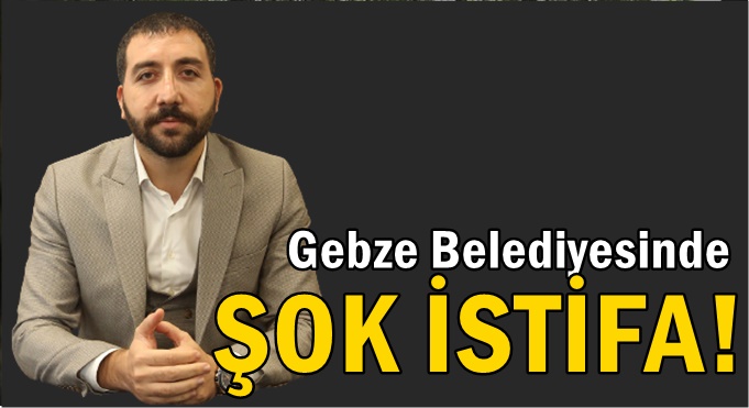 Gebze Belediyesinde şok istifa!
