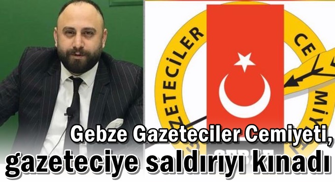 Gebze Gazeteciler Cemiyeti, gazeteciye saldırıyı kınadı