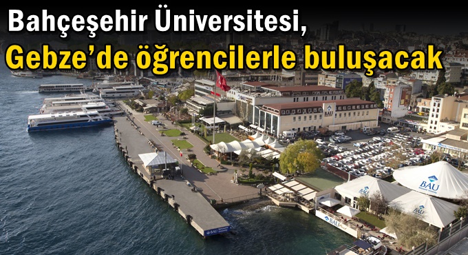 Bahçeşehir Üniversitesi, Gebze’de öğrencilerle buluşacak
