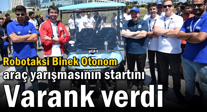 Robotaksi Binek Otonom Araç Yarışmasının Startı Sayın Bakanımız Tarafından Verildi