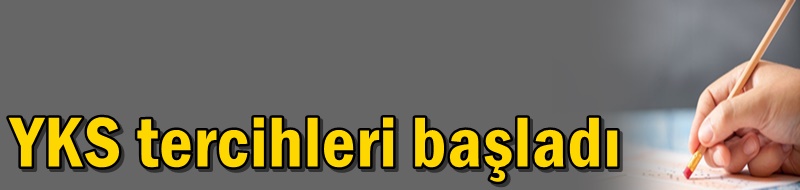 YKS tercihleri başladı