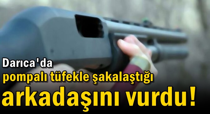 Şakalaştığı arkadaşını pompalı tüfekle göğsünden vurdu