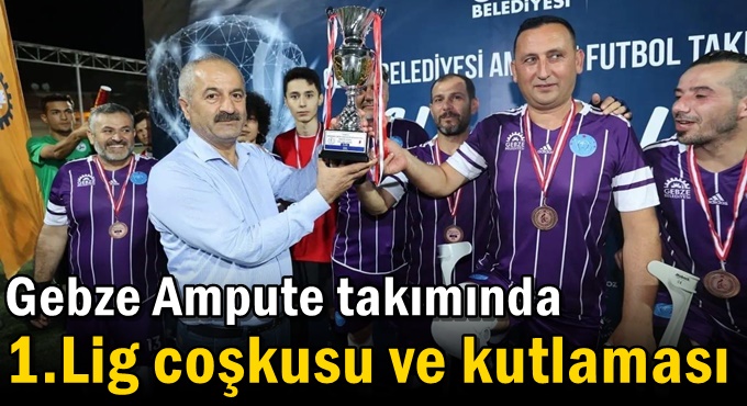 Gebze Ampute takımında 1.Lig coşkusu ve kutlaması