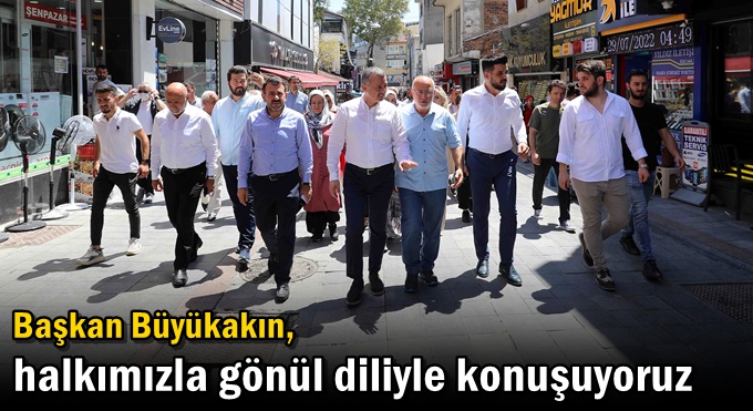 Başkan Büyükakın, “Halkımızla gönül diliyle konuşuyoruz”