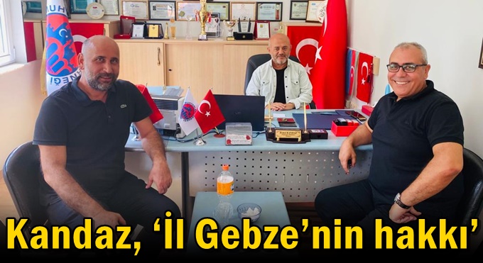 Kandaz, ‘İl Gebze’nin hakkı’