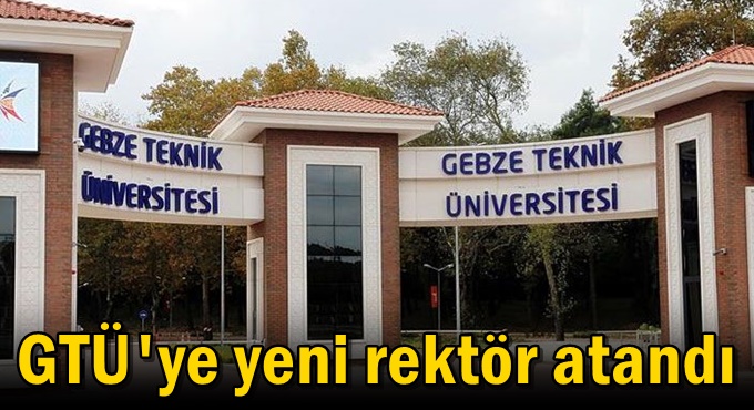 GTÜ'ye yeni rektör atandı