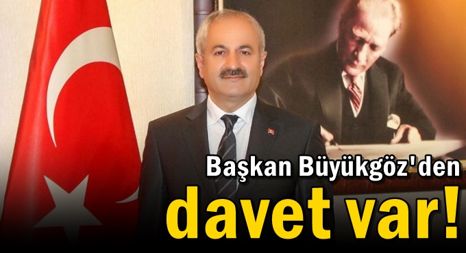 Başkan Büyükgöz'den davet var!