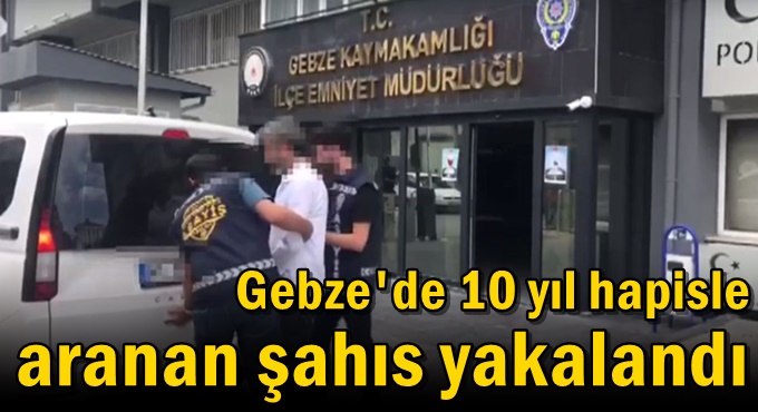 10 yıl hapisle aranan şahıs yakalandı