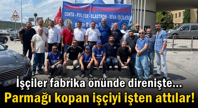 Parmağı kopan işçiyi işten attılar!