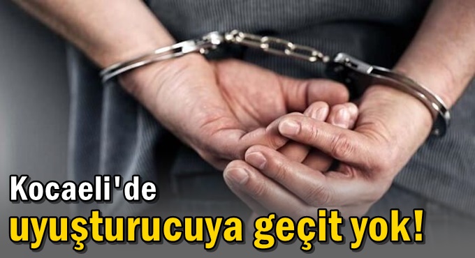 Kocaeli'de uyuşturucuya geçit yok!