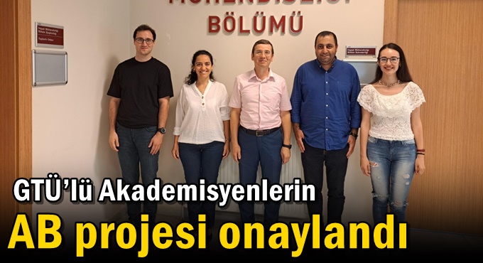 GTÜ’lü Akademisyenlerin AB Projesi Onaylandı