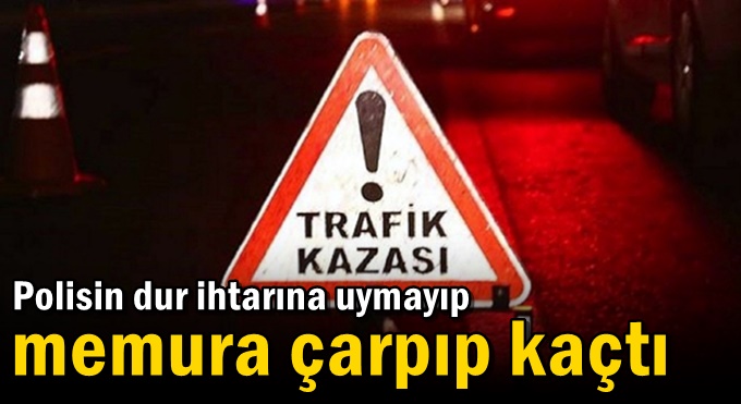 Polisin dur ihtarına uymayıp memura çarpıp kaçtı