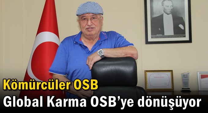 Kömürcüler OSB Global Karma OSB’ye Dönüşüyor