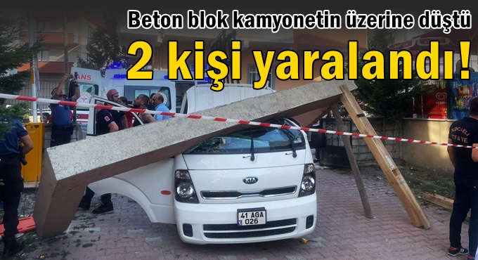 Beton blok kamyonetin üzerine düştü!