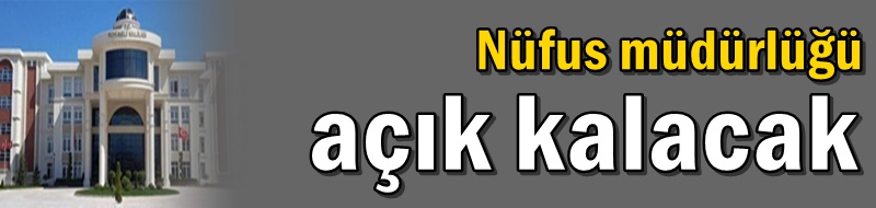 Nüfus müdürlüğü açık kalacak