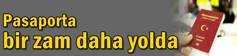 Pasaporta bir zam daha yolda