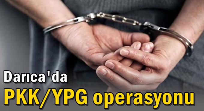 Darıca'da PKK/YPG operasyonunda 1 şüpheli tutuklandı