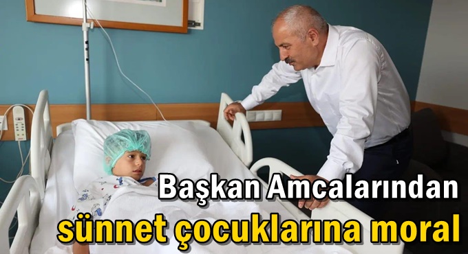 Başkan Amcalarından  sünnet çocuklarına moral