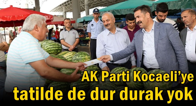 AK Parti Kocaeli’ye tatilde de dur durak yok